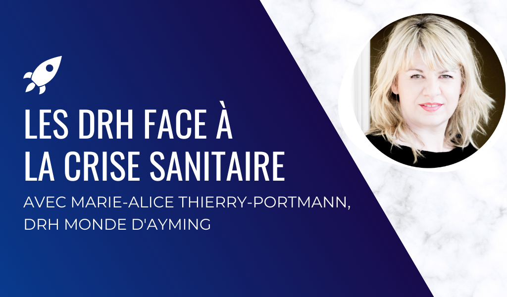 les drh face à la crise sanitaire avec marie alice thierry portmann, drh monde d’aymin